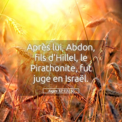 Picture 05 - Juges 12:13 LSG - Après lui, Abdon, fils d'Hillel, le Pirathonite, - Bible Verse Picture