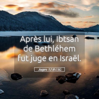 Picture 05 - Juges 12:8 LSG - Après lui, Ibtsan de Bethléhem fut juge en - Bible Verse Picture
