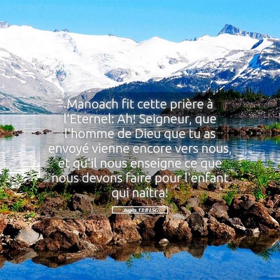 Picture 05 - Juges 13:8 LSG - Manoach fit cette prière à l'Eternel: Ah! - Bible Verse Picture