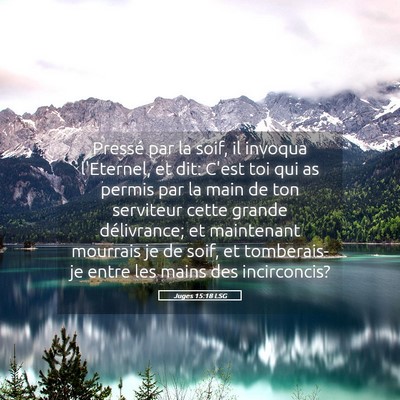 Picture 05 - Juges 15:18 LSG - Pressé par la soif, il invoqua l'Eternel, et - Bible Verse Picture