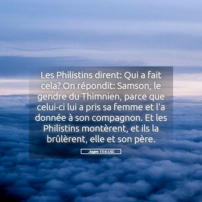 Picture 05 - Juges 15:6 LSG - Les Philistins dirent: Qui a fait cela? On - Bible Verse Picture