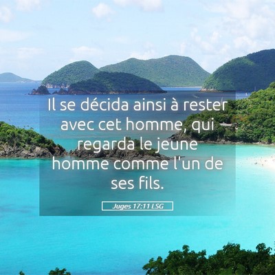 Picture 05 - Juges 17:11 LSG - Il se décida ainsi à rester avec cet homme, qui - Bible Verse Picture