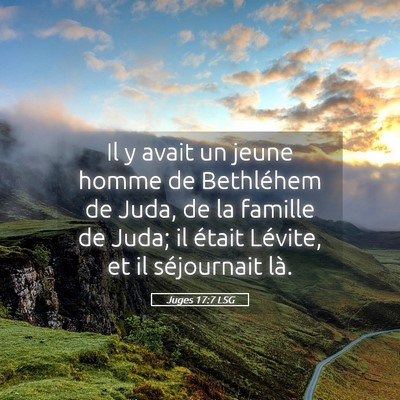Picture 05 - Juges 17:7 LSG - Il y avait un jeune homme de Bethléhem de Juda, - Bible Verse Picture