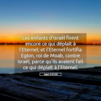 Picture 05 - Juges 3:12 LSG - Les enfants d'Israël firent encore ce qui - Bible Verse Picture