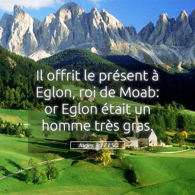 Picture 05 - Juges 3:17 LSG - Il offrit le présent à Eglon, roi de Moab: or - Bible Verse Picture