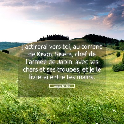 Picture 05 - Juges 4:7 LSG - j'attirerai vers toi, au torrent de Kison, - Bible Verse Picture
