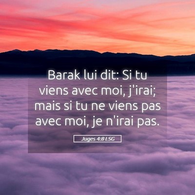 Picture 05 - Juges 4:8 LSG - Barak lui dit: Si tu viens avec moi, j'irai; mais - Bible Verse Picture