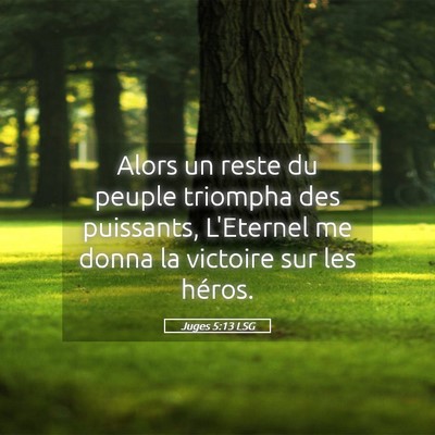 Picture 05 - Juges 5:13 LSG - Alors un reste du peuple triompha des puissants, - Bible Verse Picture