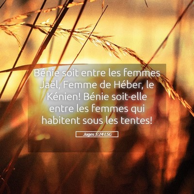 Picture 05 - Juges 5:24 LSG - Bénie soit entre les femmes Jaël, Femme de - Bible Verse Picture