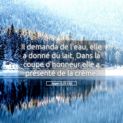 Picture 05 - Juges 5:25 LSG - Il demanda de l'eau, elle a donné du lait, Dans - Bible Verse Picture