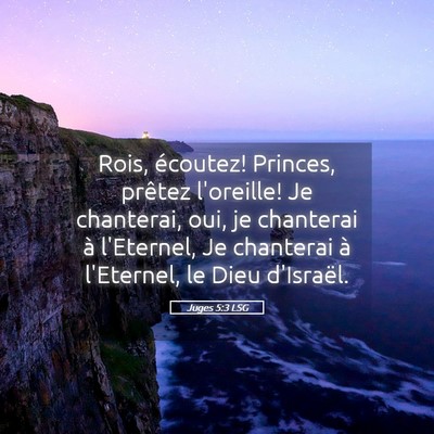 Picture 05 - Juges 5:3 LSG - Rois, écoutez! Princes, prêtez l'oreille! Je - Bible Verse Picture