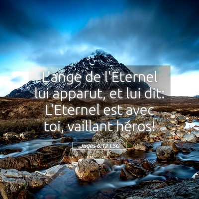 Picture 05 - Juges 6:12 LSG - L'ange de l'Eternel lui apparut, et lui dit: - Bible Verse Picture