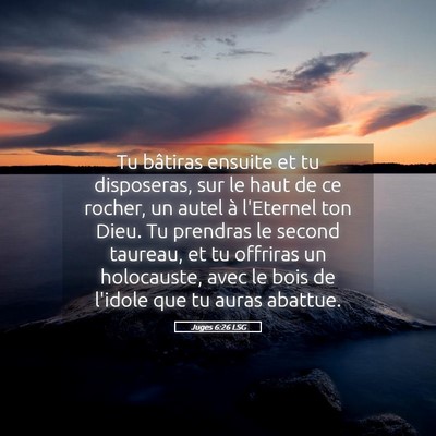 Picture 05 - Juges 6:26 LSG - Tu bâtiras ensuite et tu disposeras, sur le haut - Bible Verse Picture