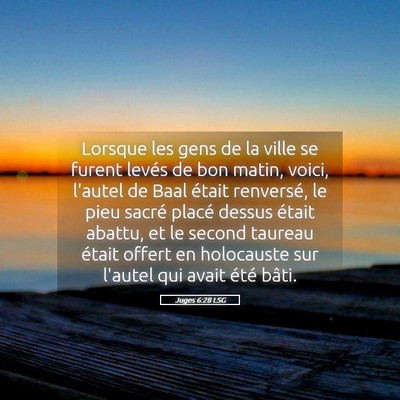 Picture 05 - Juges 6:28 LSG - Lorsque les gens de la ville se furent levés de - Bible Verse Picture