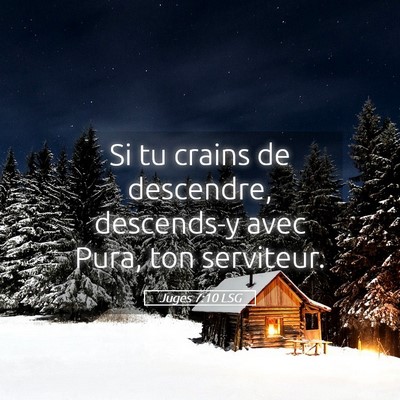 Picture 05 - Juges 7:10 LSG - Si tu crains de descendre, descends-y avec Pura, - Bible Verse Picture