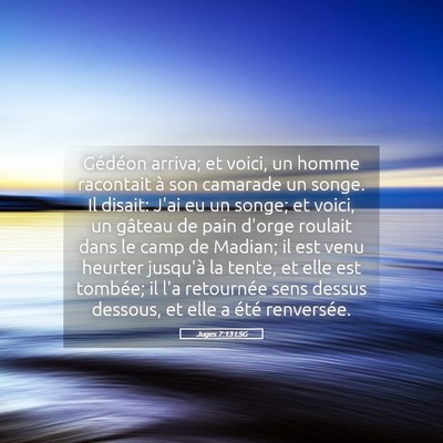 Picture 05 - Juges 7:13 LSG - Gédéon arriva; et voici, un homme racontait à - Bible Verse Picture