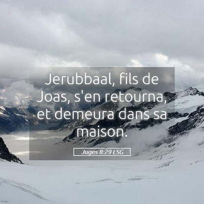 Picture 05 - Juges 8:29 LSG - Jerubbaal, fils de Joas, s'en retourna, et - Bible Verse Picture