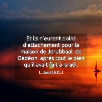 Picture 05 - Juges 8:35 LSG - Et ils n'eurent point d'attachement pour la - Bible Verse Picture