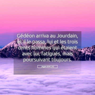 Picture 05 - Juges 8:4 LSG - Gédéon arriva au Jourdain, et il le passa, lui - Bible Verse Picture