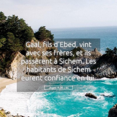 Picture 05 - Juges 9:26 LSG - Gaal, fils d'Ebed, vint avec ses frères, et ils - Bible Verse Picture