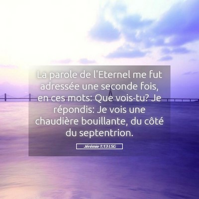 Picture 05 - Jérémie 1:13 LSG - La parole de l'Eternel me fut adressée une - Bible Verse Picture