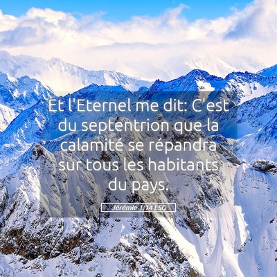 Picture 05 - Jérémie 1:14 LSG - Et l'Eternel me dit: C'est du septentrion que la - Bible Verse Picture