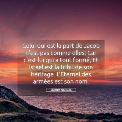 Picture 05 - Jérémie 10:16 LSG - Celui qui est la part de Jacob n'est pas comme - Bible Verse Picture