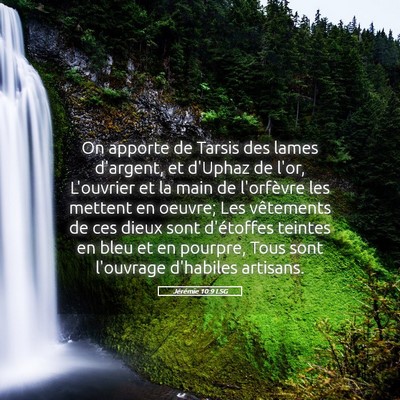 Picture 05 - Jérémie 10:9 LSG - On apporte de Tarsis des lames d'argent, et - Bible Verse Picture