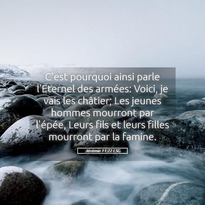 Picture 05 - Jérémie 11:22 LSG - C'est pourquoi ainsi parle l'Eternel des armées: - Bible Verse Picture