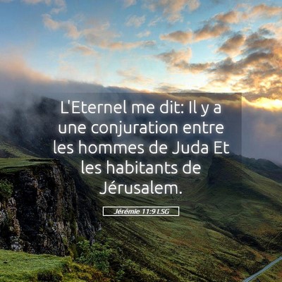 Picture 05 - Jérémie 11:9 LSG - L'Eternel me dit: Il y a une conjuration entre - Bible Verse Picture