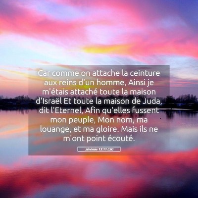 Picture 05 - Jérémie 13:11 LSG - Car comme on attache la ceinture aux reins d'un - Bible Verse Picture