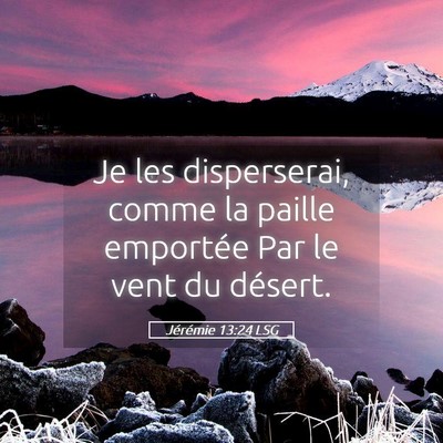 Picture 05 - Jérémie 13:24 LSG - Je les disperserai, comme la paille emportée Par - Bible Verse Picture