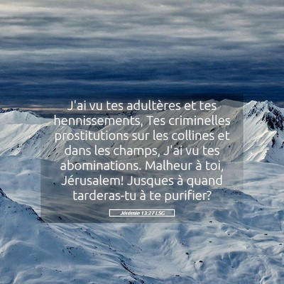 Picture 05 - Jérémie 13:27 LSG - J'ai vu tes adultères et tes hennissements, Tes - Bible Verse Picture