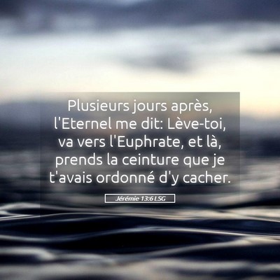Picture 05 - Jérémie 13:6 LSG - Plusieurs jours après, l'Eternel me dit: - Bible Verse Picture