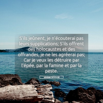 Picture 05 - Jérémie 14:12 LSG - S'ils jeûnent, je n'écouterai pas leurs - Bible Verse Picture