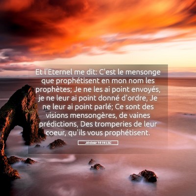 Picture 05 - Jérémie 14:14 LSG - Et l'Eternel me dit: C'est le mensonge que - Bible Verse Picture