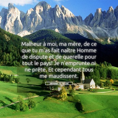 Picture 05 - Jérémie 15:10 LSG - Malheur à moi, ma mère, de ce que tu m'as fait - Bible Verse Picture