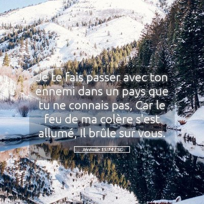 Picture 05 - Jérémie 15:14 LSG - Je te fais passer avec ton ennemi dans un pays - Bible Verse Picture