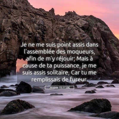 Picture 05 - Jérémie 15:17 LSG - Je ne me suis point assis dans l'assemblée des - Bible Verse Picture
