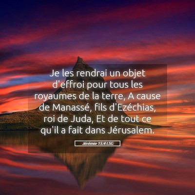 Picture 05 - Jérémie 15:4 LSG - Je les rendrai un objet d'effroi pour tous les - Bible Verse Picture