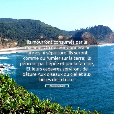 Picture 05 - Jérémie 16:4 LSG - Ils mourront consumés par la maladie; On ne leur - Bible Verse Picture
