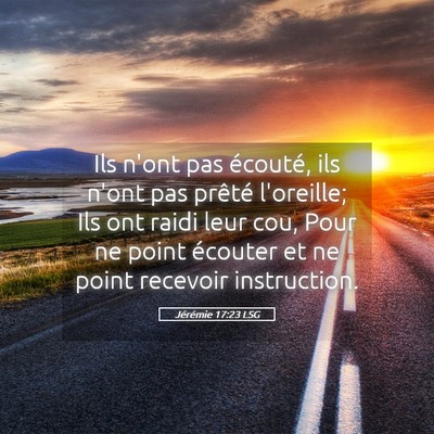 Picture 05 - Jérémie 17:23 LSG - Ils n'ont pas écouté, ils n'ont pas prêté - Bible Verse Picture