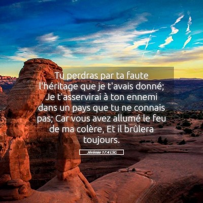 Picture 05 - Jérémie 17:4 LSG - Tu perdras par ta faute l'héritage que je - Bible Verse Picture