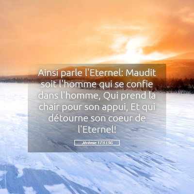 Picture 05 - Jérémie 17:5 LSG - Ainsi parle l'Eternel: Maudit soit l'homme qui se - Bible Verse Picture