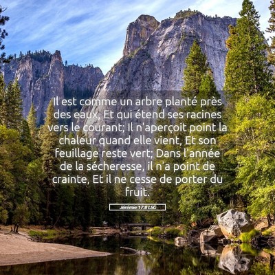 Picture 05 - Jérémie 17:8 LSG - Il est comme un arbre planté près des eaux, Et - Bible Verse Picture