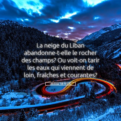 Picture 05 - Jérémie 18:14 LSG - La neige du Liban abandonne-t-elle le rocher des - Bible Verse Picture