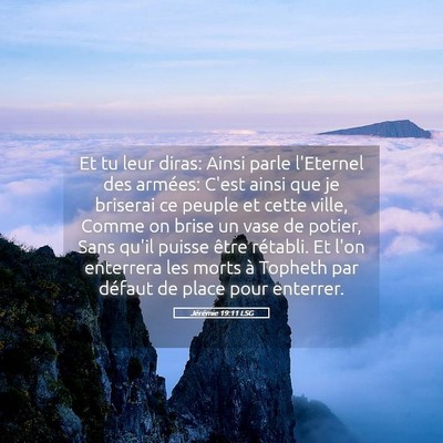Picture 05 - Jérémie 19:11 LSG - Et tu leur diras: Ainsi parle l'Eternel des - Bible Verse Picture