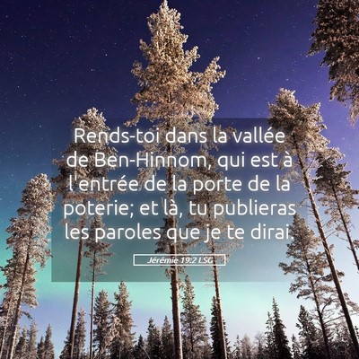Picture 05 - Jérémie 19:2 LSG - Rends-toi dans la vallée de Ben-Hinnom, qui est - Bible Verse Picture