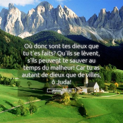 Picture 05 - Jérémie 2:28 LSG - Où donc sont tes dieux que tu t'es faits? Qu'ils - Bible Verse Picture