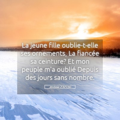 Picture 05 - Jérémie 2:32 LSG - La jeune fille oublie-t-elle ses ornements, La - Bible Verse Picture